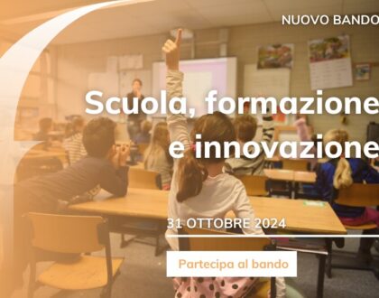 Aperto il bando Scuola, formazione e innovazione (quinta e ultima sessione erogativa 2024)