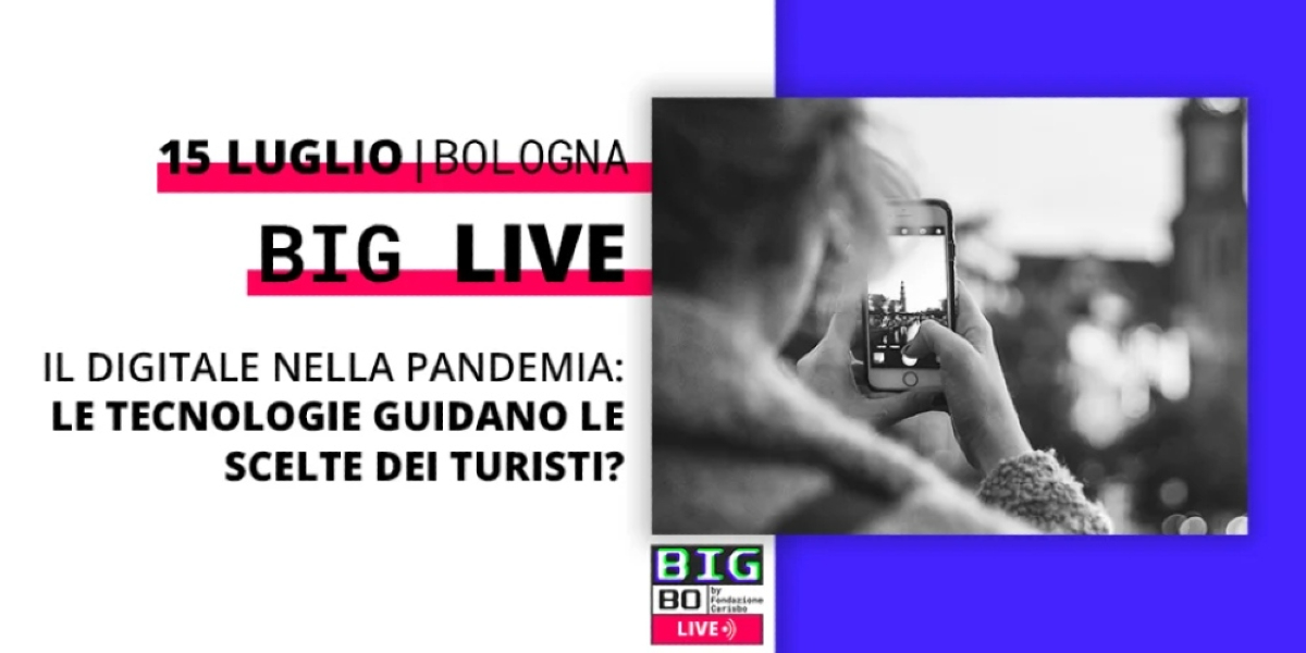 Secondo incontro del ciclo “BIG LIVE”. Il digitale nella pandemia: le tecnologie guidano le scelte dei turisti?