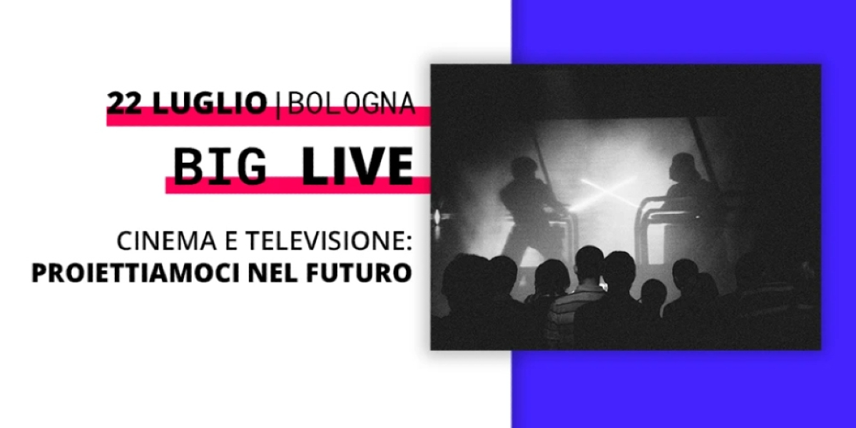 Terzo incontro del ciclo “BIG LIVE”. Cinema e televisione: proiettiamoci nel futuro.